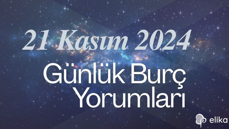 21 Kasım 2024 Günlük Burç Yorumları