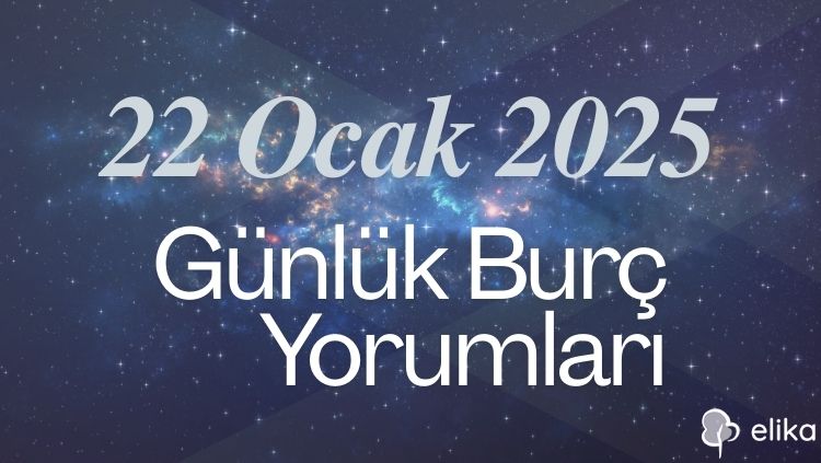 22 Ocak 2025 Günlük Burç Yorumları