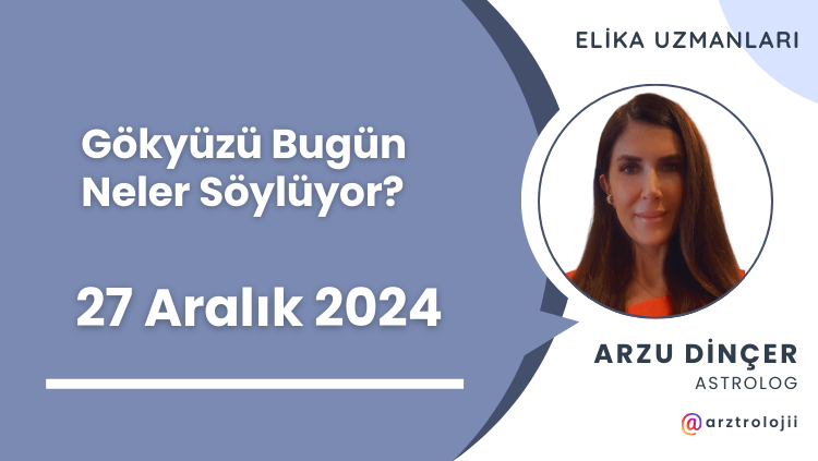 Gökyüzü Bugün Neler Söylüyor? (27 Aralık 2024)