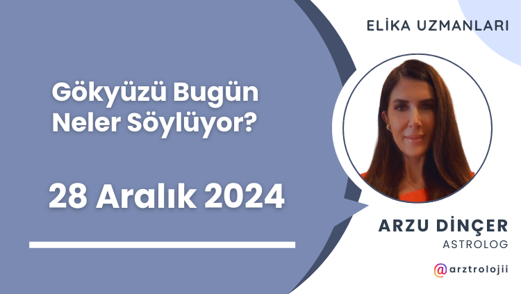 Gökyüzü Bugün Neler Söylüyor? (28 Aralık 2024)