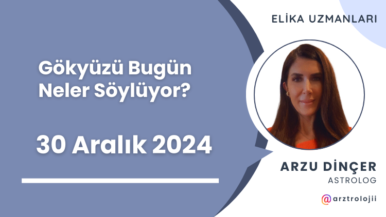 Gökyüzü Bugün Neler Söylüyor? (30 Aralık 2024)