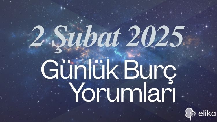 2 Şubat 2025 Günlük Burç Yorumları