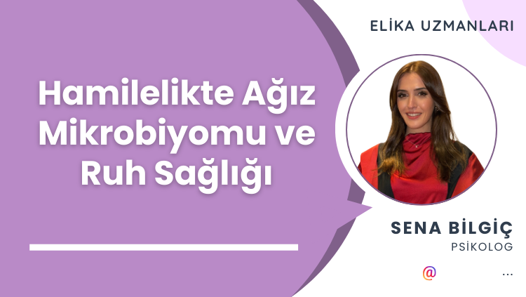 Hamilelikte Ağız Mikrobiyomu ve Ruh Sağlığı – Bu Bağlantıyı Biliyor muydunuz?